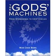 The Gods' Machines From Stonehenge to Crop Circles