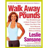 Walk Away the Pounds : The Breakthrough 6-Week Program That Helps You Burn Fat, Tone Muscle, and Feel Great Without Dieting