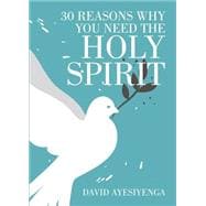30 Reasons Why You Need the Holy Spirit