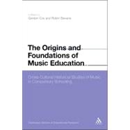 The Origins and Foundations of Music Education Cross-Cultural Historical Studies of Music in Compulsory Schooling