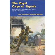 The Royal Corps of Signals: Unit Histories of the Corps (1920-2001) and Its Antecedents