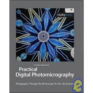Practical Digital Photomicrography: Photography Through the Microscope