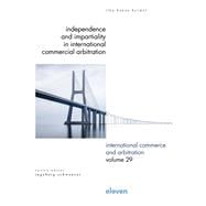 Independence and Impartiality in International Commercial Arbitration An Analysis with Comparative References to English, French, German, Swiss, and United States Law