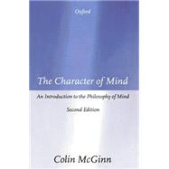 The Character of Mind An Introduction to the Philosophy of Mind
