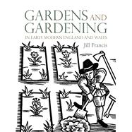 Gardens and Gardening in Early Modern England and Wales 1560-1660