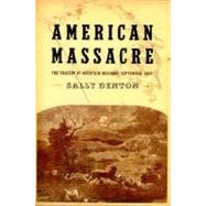 American Massacre : The Tragedy at Mountain Meadows, September 1857