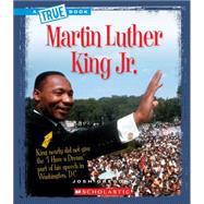 Martin Luther King Jr. (A True Book: Biographies)