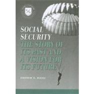Social Security The Story of Its Past and a Vision for Its Future