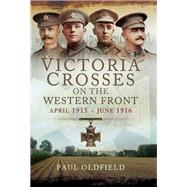 Victoria Crosses on the Western Front, April 1915–June 1916
