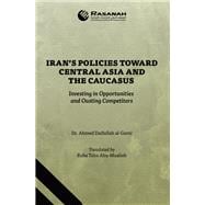 Iran’s Policies Toward Central Asia and the Caucasus