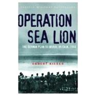 Cassell Military Classics: Operation Sea Lion The German Plan To Invade Britain, 1940