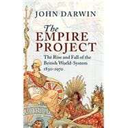 The Empire Project: The Rise and Fall of the British World-System, 1830â€“1970