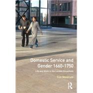 Domestic Service and Gender, 1660-1750: Life and work in the London household