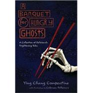 A Banquet for Hungry Ghosts A Collection of Deliciously Frightening Tales