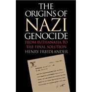 The Origins of Nazi Genocide: From Euthanasia to the Final Solution,9780807822081