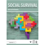 Social Survival: A Manual for those with Autism and Other Logical Thinkers