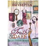 Truth and Dare One Year of Dynamic Devotions for Girls