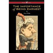 The Importance of Being Earnest (Wisehouse Classics Edition) 2016 ed. Edition