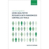 A Practical Guide to Using Qualitative Research With Randomized Controlled Trials