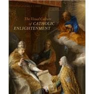 The Visual Culture of Catholic Enlightenment
