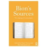 Bion's Sources: The Shaping of his Paradigms
