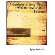 A Knowledge of Living Things: With the Laws of Their Existence