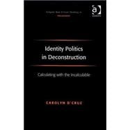 Identity Politics in Deconstruction: Calculating with the Incalculable