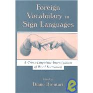 Foreign Vocabulary in Sign Languages : A Cross-Linguistic Investigation of Word Formation