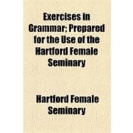 Exercises in Grammar: Prepared for the Use of the Hartford Female Seminary