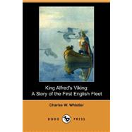 King Alfred's Viking: A Story of the First English Fleet