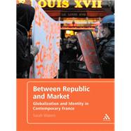 Between Republic and Market Globalization and Identity in Contemporary France