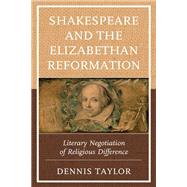 Shakespeare and the Elizabethan Reformation Literary Negotiation of Religious Difference