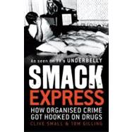 Smack Express How Organised Crime Got Hooked on Drugs
