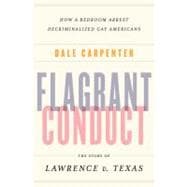 Flagrant Conduct The Story of Lawrence v. Texas