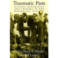 Traumatic Pasts: History, Psychiatry, and Trauma in the Modern Age, 1870â€“1930