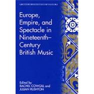 Europe, Empire, and Spectacle in Nineteenth-Century British Music