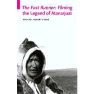 The Fast Runner: Filming the Legend of Atanarjuat,9780803222083