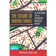 The Future of Housing Finance Restructuring the U.S. Residential Mortgage Market