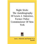 Night Stick : The Autobiography of Lewis J. Valentine, Former Police Commissioner of New York