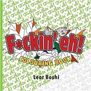 F*ckin\' eh! Colouring Book