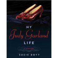 My Judy Garland Life A Memoir