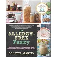 The Allergy-Free Pantry Make Your Own Staples, Snacks, and More Without Wheat, Gluten, Dairy, Eggs, Soy or Nuts