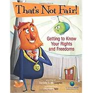 That's Not Fair! Getting to Know Your Rights and Freedoms