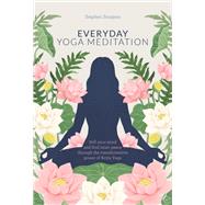 Everyday Yoga Meditation Still Your Mind and Find Inner Peace Through the Transformative Power of Kriya Yoga