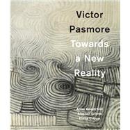 Victor Pasmore Towards a New Reality