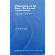 Globalization and the State in Central and Eastern Europe : The Politics of Foreign Direct Investment