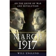 March 1917 On the Brink of War and Revolution