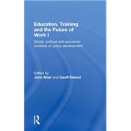 Education, Training and the Future of Work I: Social, Political and Economic Contexts of Policy Development