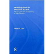 Teaching Music in American Society: A Social and Cultural Understanding of Music Education