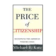 The Price of Citizenship; Redefining the American Welfare State